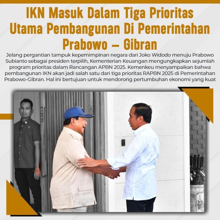 Tiga Prioritas Utama Pemerintahan Prabowo - Gibran: IKN Mendapat Sorotan Khusus