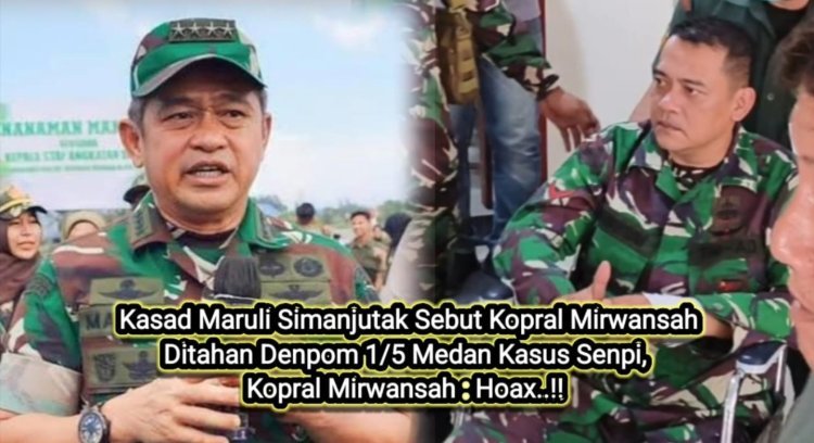 Kopral Mirwansyah Bantah Dan Sebut Pernyataan Kepala Staf Angkatan Darat Hoax Terkait Penahanan Di Denpom 1/5 Karena Kasus Senpi