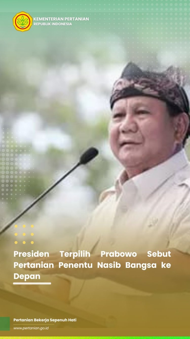 Presiden Terpilih Prabowo Subianto: Sektor Pertanian Sangat Penting untuk Masa Depan Bangsa