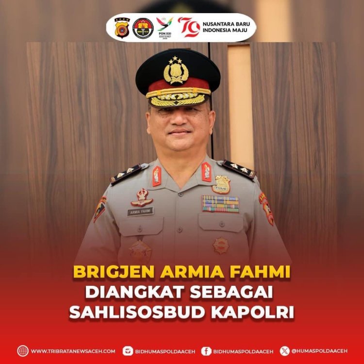 Mutasi Jabatan di Polda Aceh: Brigjen Armia Fahmi Diangkat sebagai Sahlisosbud Kapolri