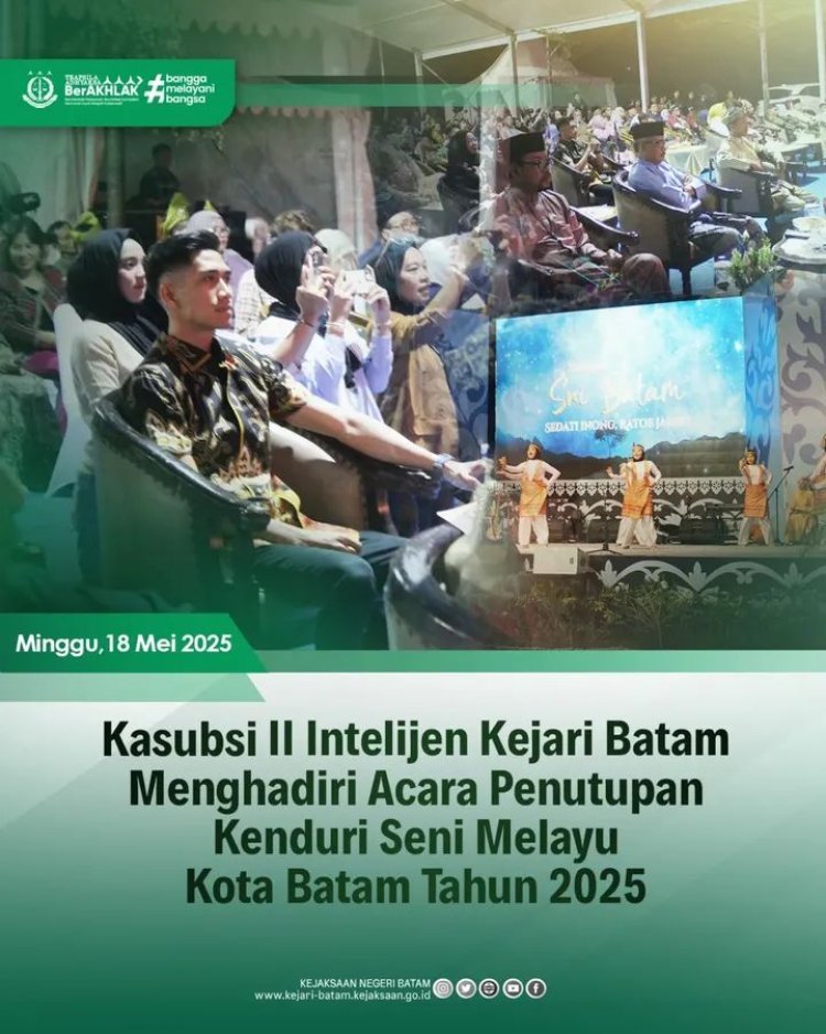 Kejaksaan Negeri Batam Hadiri Penutupan Kenduri Seni Melayu 2025, Tegaskan Komitmen Kultural