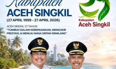 Selamat Hari Jadi ke-27 Kabupaten Aceh Singkil: Tumbuh Bersama, Mengukir Prestasi