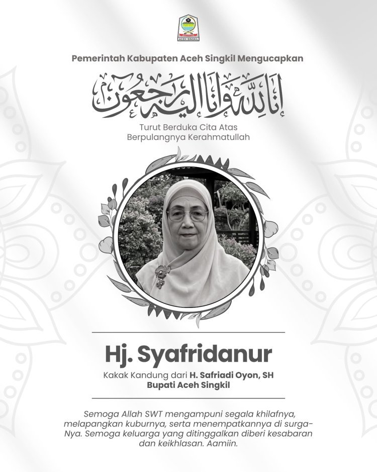 Tim Redaksi Media Newscyber.id Sampaikan Duka Cita atas Wafatnya Hj. Syafridanur, Kakak Kandung Bupati Aceh Singkil